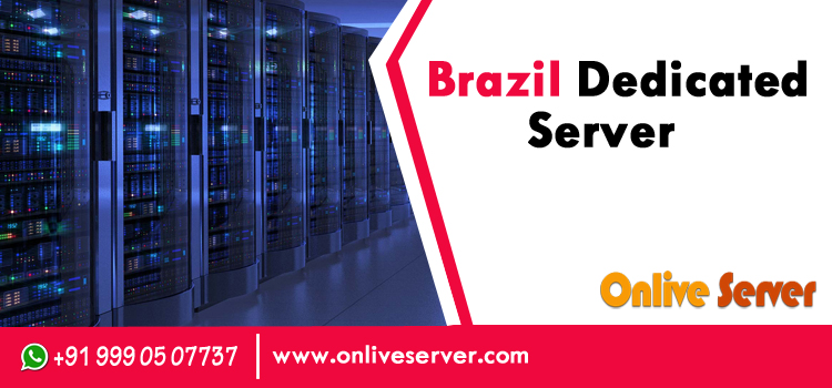 Top Benefits and Use Cases of Brazil Dedicated Server