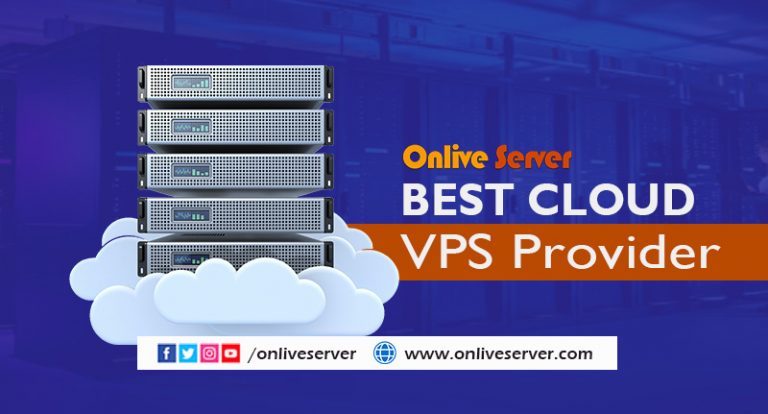 How to Choose A Quality and Reliable Best Cloud VPS Provider – Onlive Server