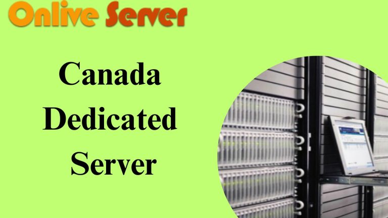 The Benefits of a Canada Dedicated Server By Onlive Server