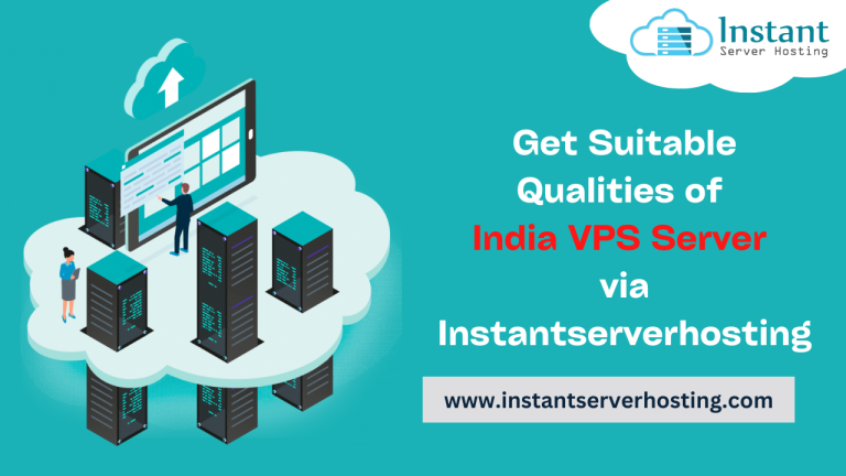 Get Suitable Qualities of India VPS Server via Instantserverhosting