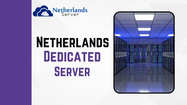 Netherlands Dedicated Server: Unleashing Power and Performance